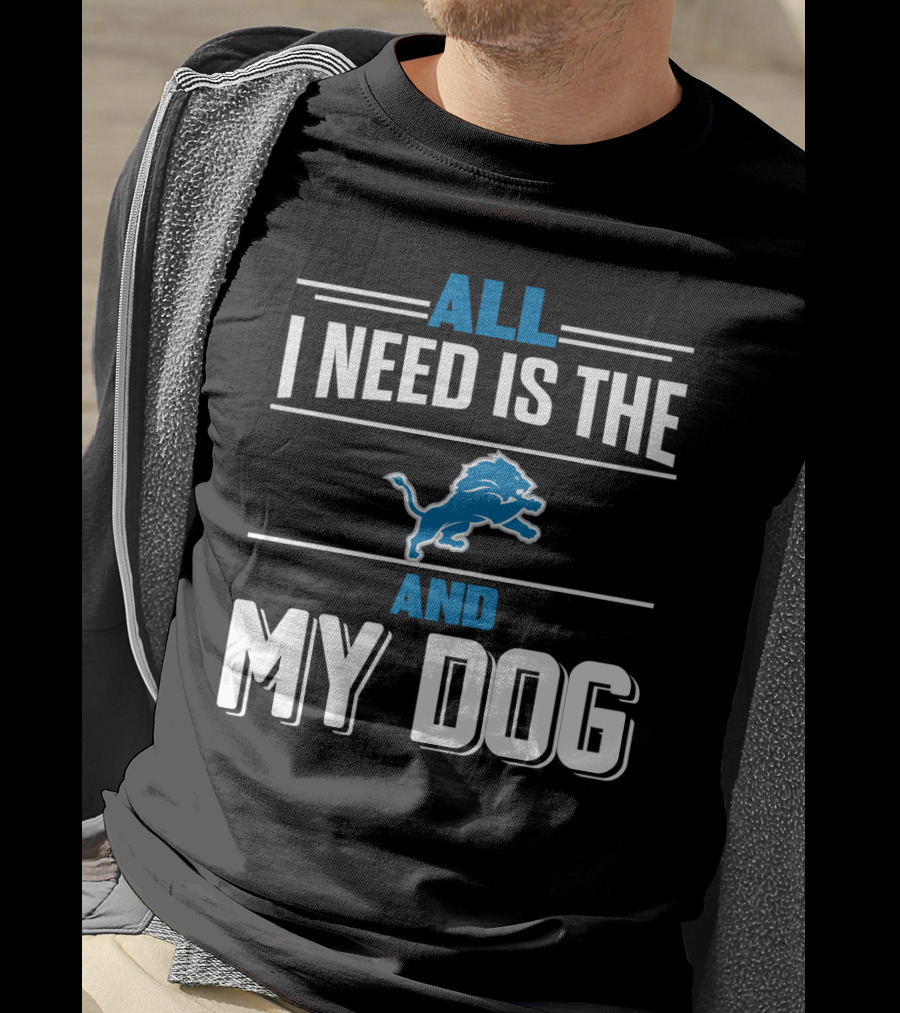 All I Need Is The Detroit Lions And My Dog T-Shirt