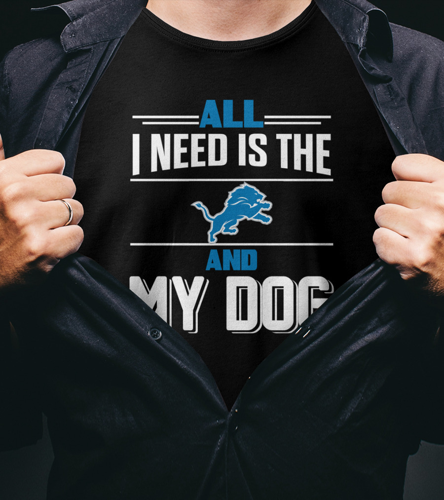 All I Need Is The Detroit Lions And My Dog T-Shirt