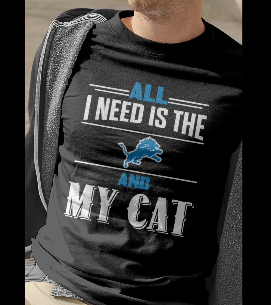 All I Need Is The Detroit Lions And My Cat T-Shirt