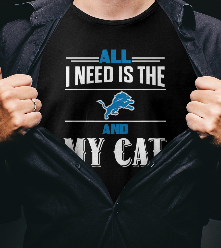 All I Need Is The Detroit Lions And My Cat T-Shirt