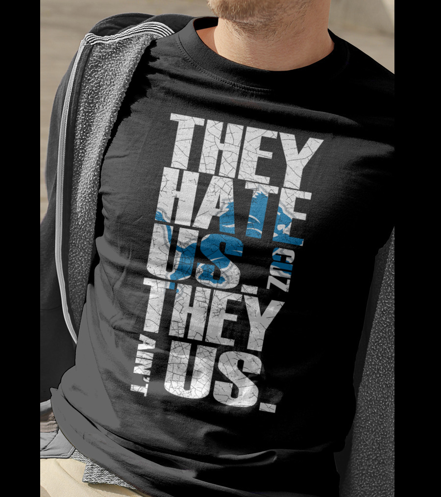 They Hate Us Cuz They Ain't Us Detroit Lions T-Shirt