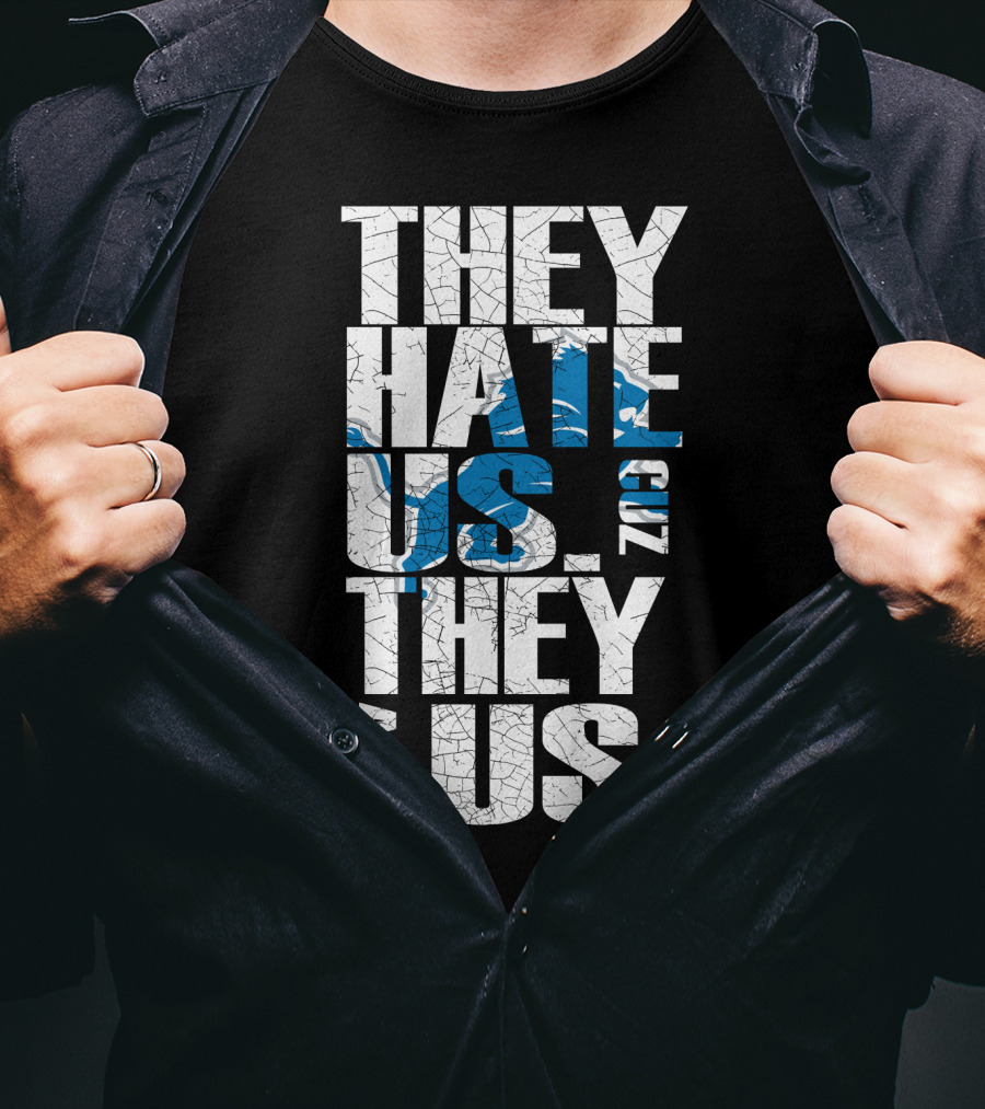 They Hate Us Cuz They Ain't Us Detroit Lions T-Shirt