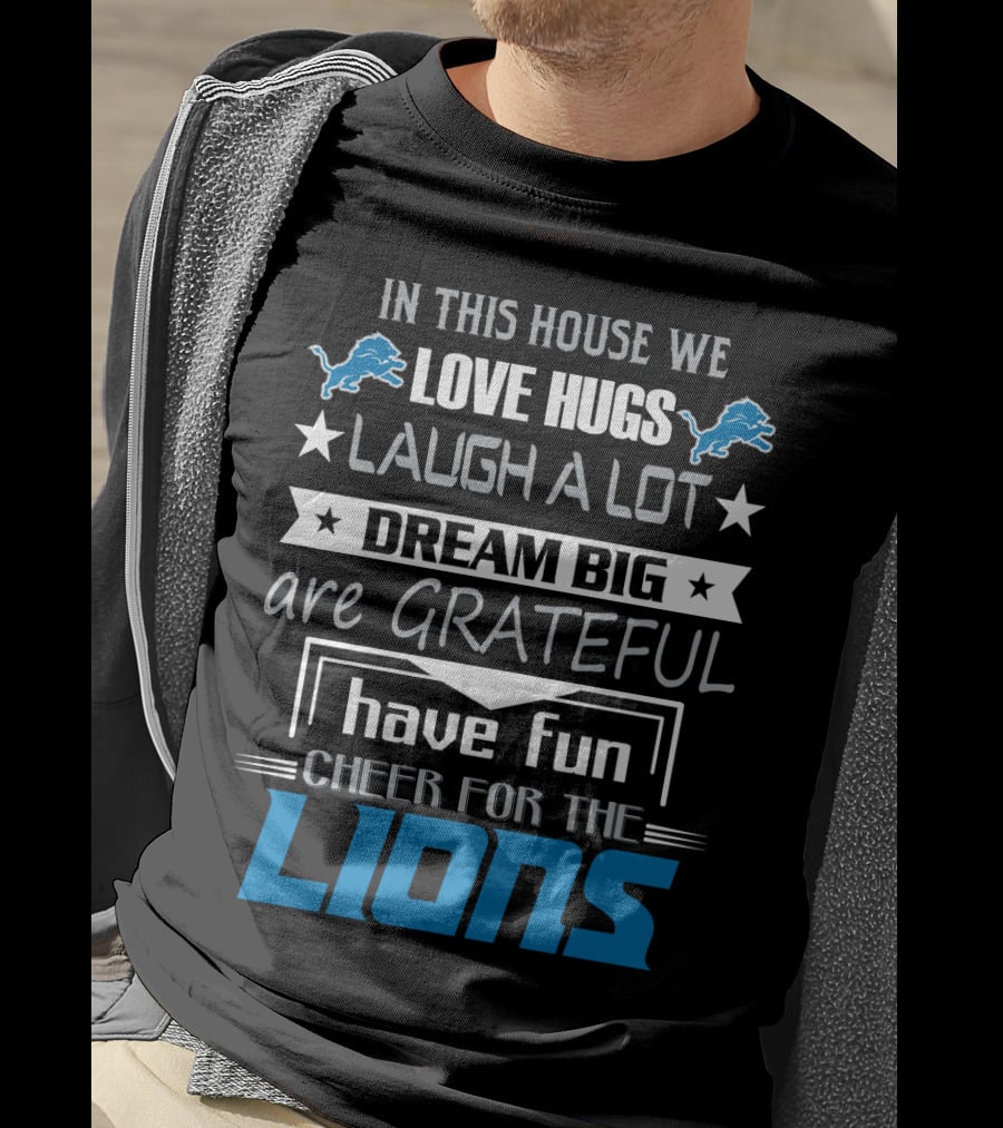 In This House We Love Hugs Laugh A Lot Dream Big Are Grateful Have Fun Cheer For The Lions T-Shirt