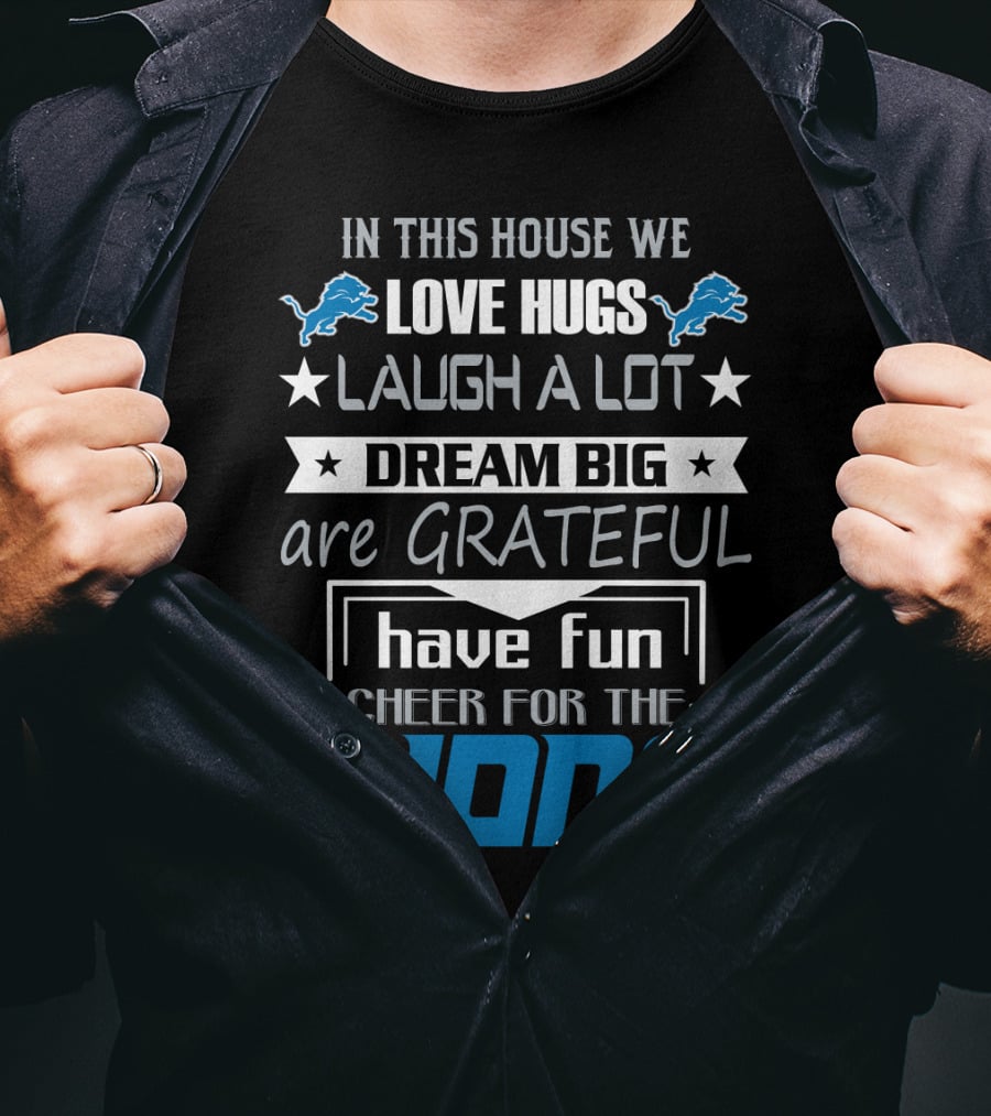 In This House We Love Hugs Laugh A Lot Dream Big Are Grateful Have Fun Cheer For The Lions T-Shirt