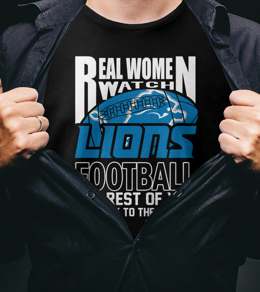 Real Women Watch Detroit Lions Football The Rest Of You Get Back To The Kitchen T-Shirt