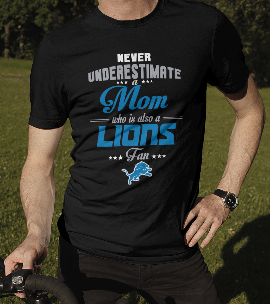 Never Underestimate A Mom Who Is Also A Lions Fan T-Shirt