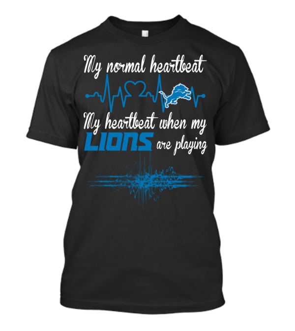 My Normal Heartbeat My Heartbeat When My Lions Are Playing Detroit Lions T-Shirt