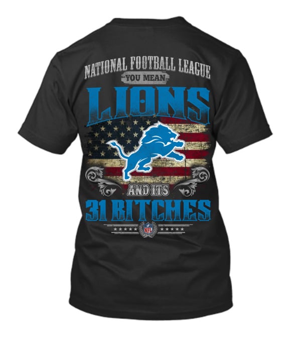National Football League You Mean Lions And Its 31 Bitches Nfl T-Shirt