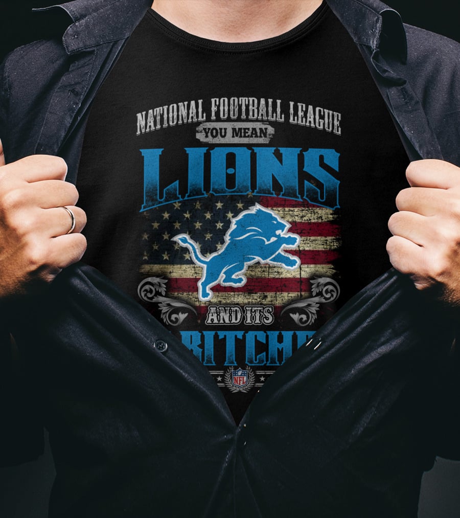 National Football League You Mean Lions And Its 31 Bitches Nfl T-Shirt