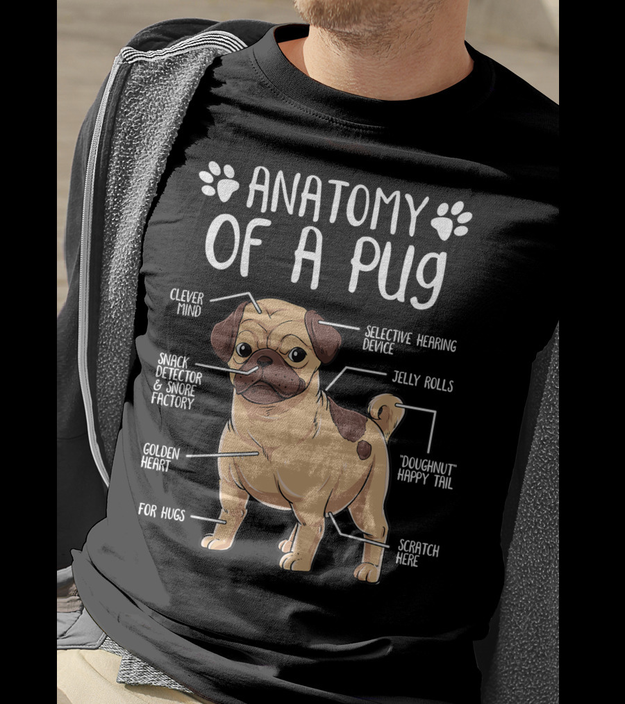 Anatomy Of A Pug Clever Mind Selective Hearing Device Jelly Rolls Snack Detector And Snore Factory Doughnut Happy Tail Golden Heart Scratch Here For Hugs T-Shirt