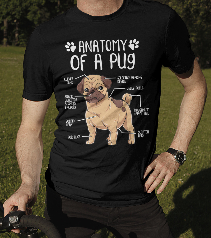 Anatomy Of A Pug Clever Mind Selective Hearing Device Jelly Rolls Snack Detector And Snore Factory Doughnut Happy Tail Golden Heart Scratch Here For Hugs T-Shirt