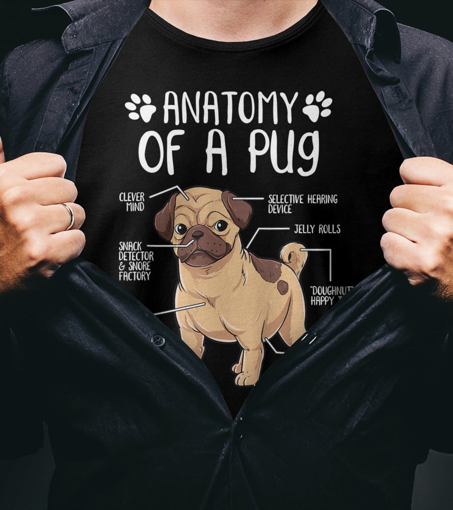 Anatomy Of A Pug Clever Mind Selective Hearing Device Jelly Rolls Snack Detector And Snore Factory Doughnut Happy Tail Golden Heart Scratch Here For Hugs T-Shirt