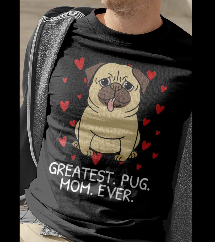 Greatest Pug Mom Ever With Cute Pug Surrounded By Hearts T-Shirt