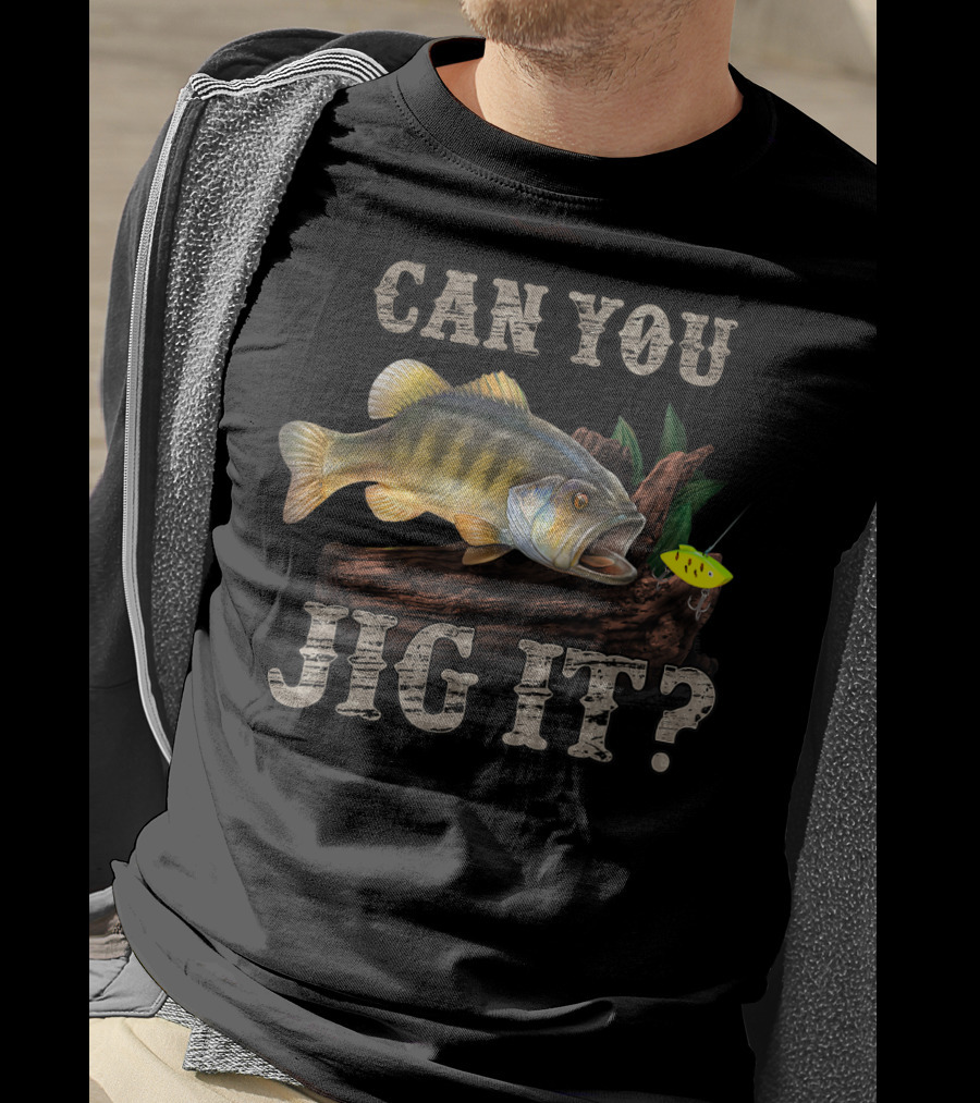 Can You Jig It Bass Fishing Humor T-Shirt
