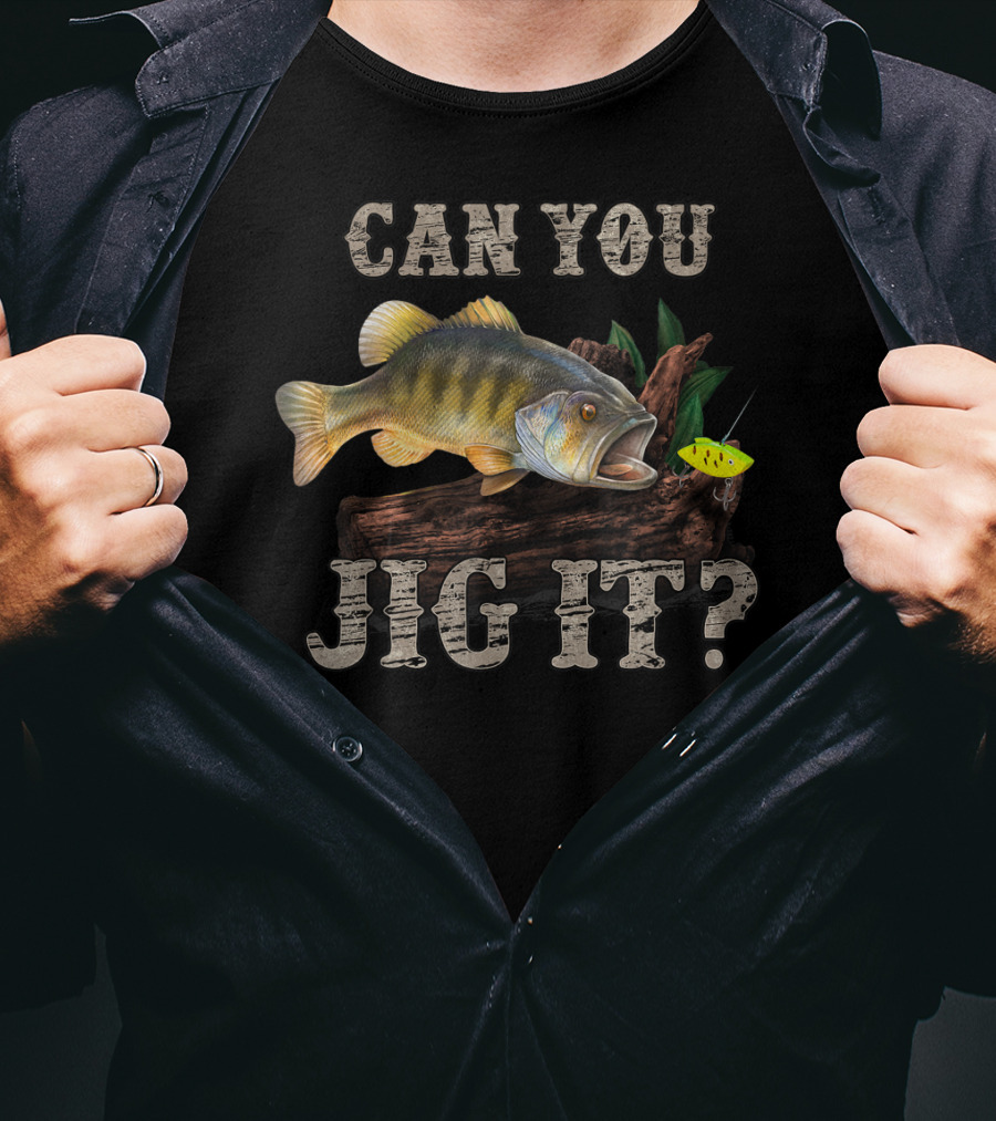 Can You Jig It Bass Fishing Humor T-Shirt
