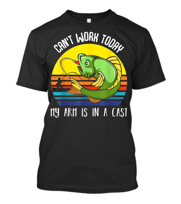 Can't Work Today My Arm Is In A Cast Fishing Angling Retro Fish T-Shirt