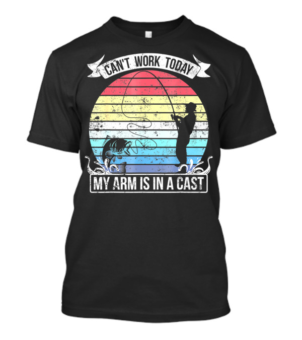 Can't Work Today My Arm Is In A Cast Fishing Retro T-Shirt