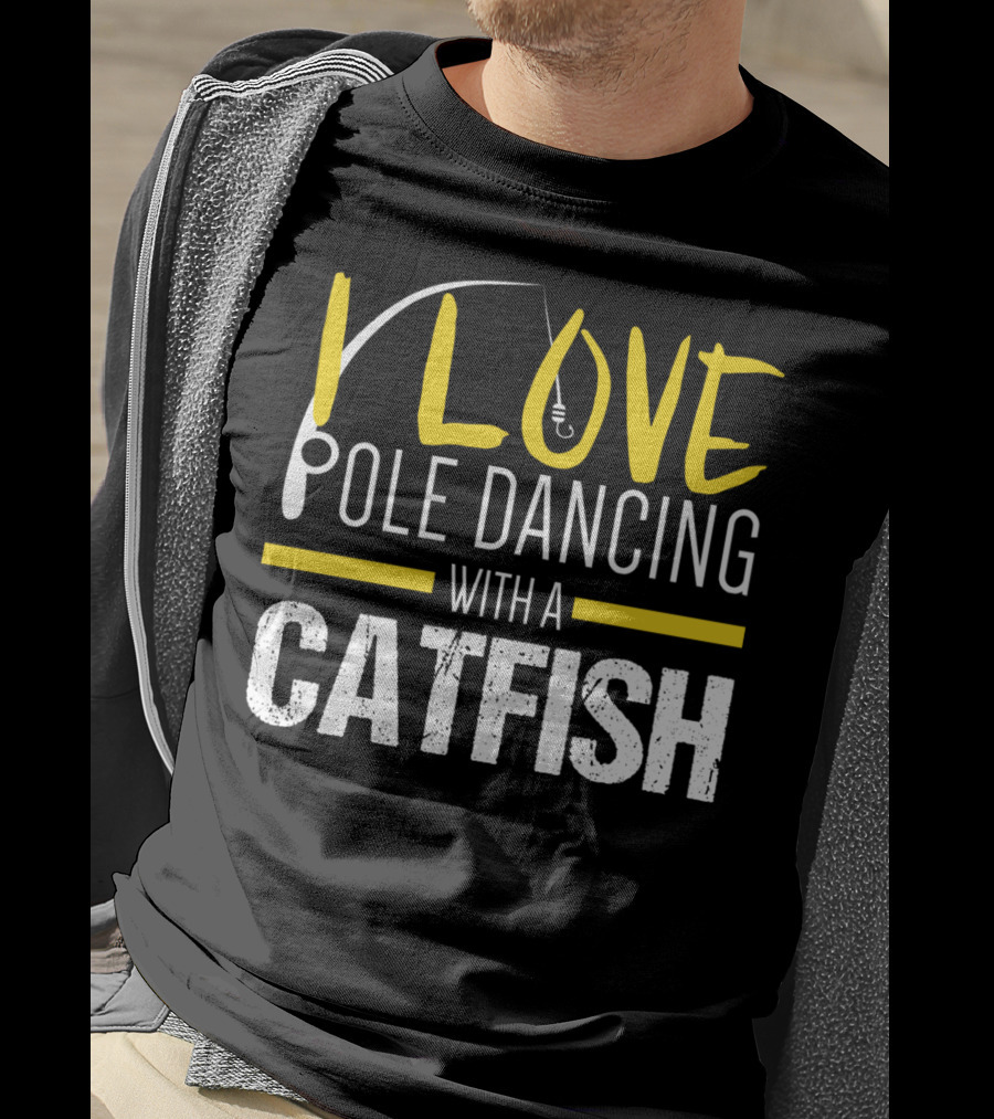 I Love Pole Dancing With A Catfish T-Shirt