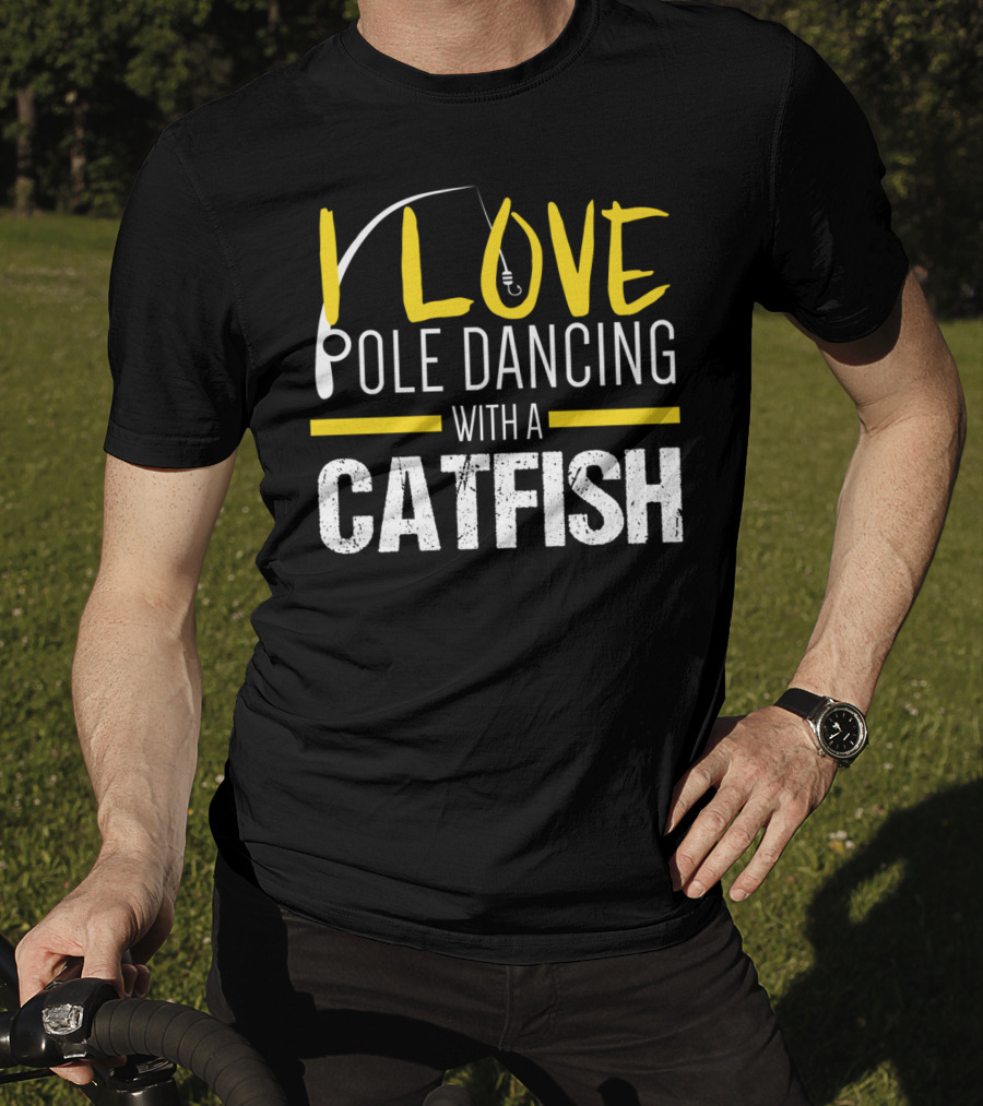 I Love Pole Dancing With A Catfish T-Shirt