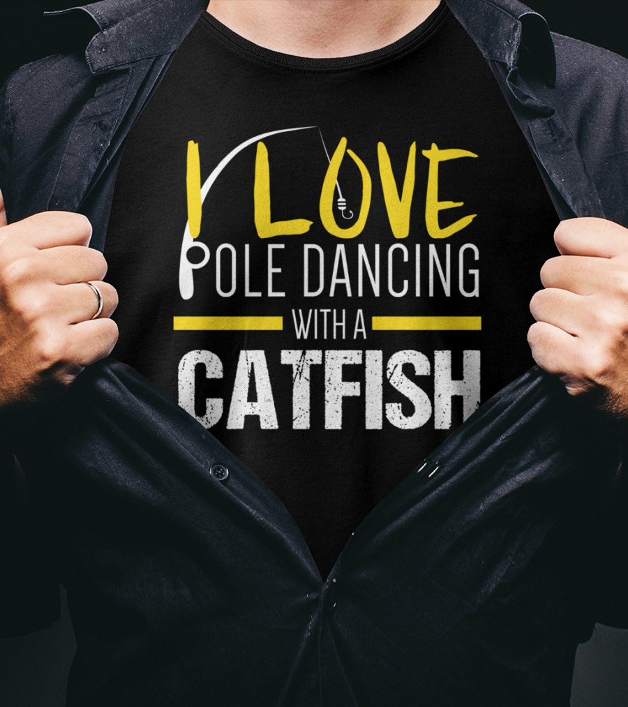 I Love Pole Dancing With A Catfish T-Shirt