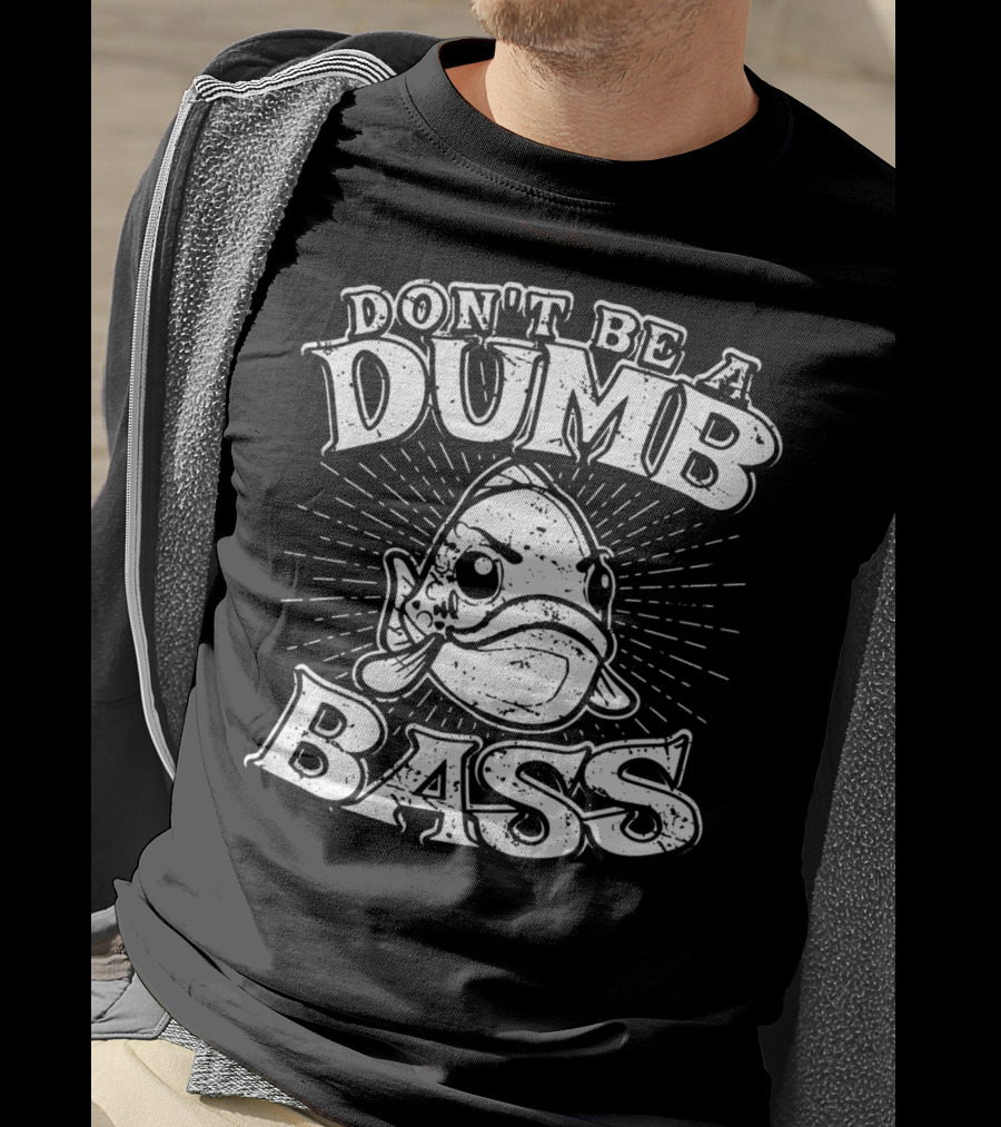 Don't Be A Dumb Bass Funny Largemouth Bass T-Shirt