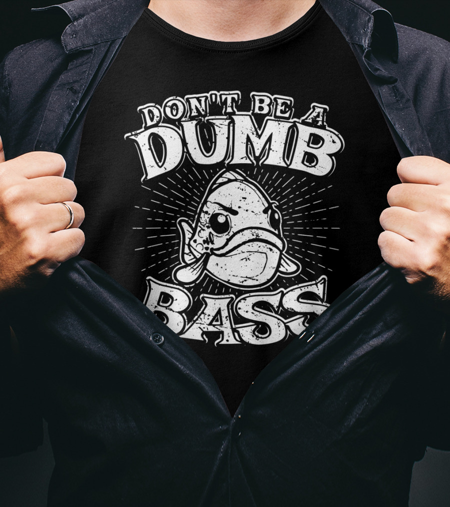 Don't Be A Dumb Bass Funny Largemouth Bass T-Shirt