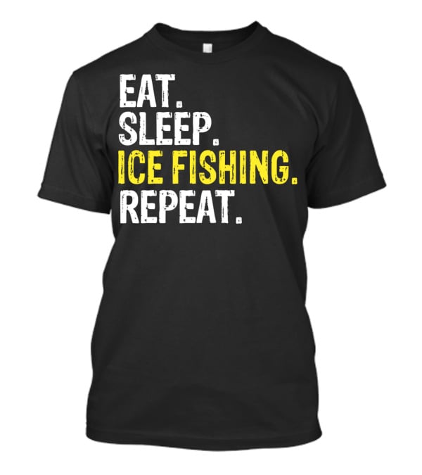 Eat Sleep Ice Fishing Repeat T-Shirt