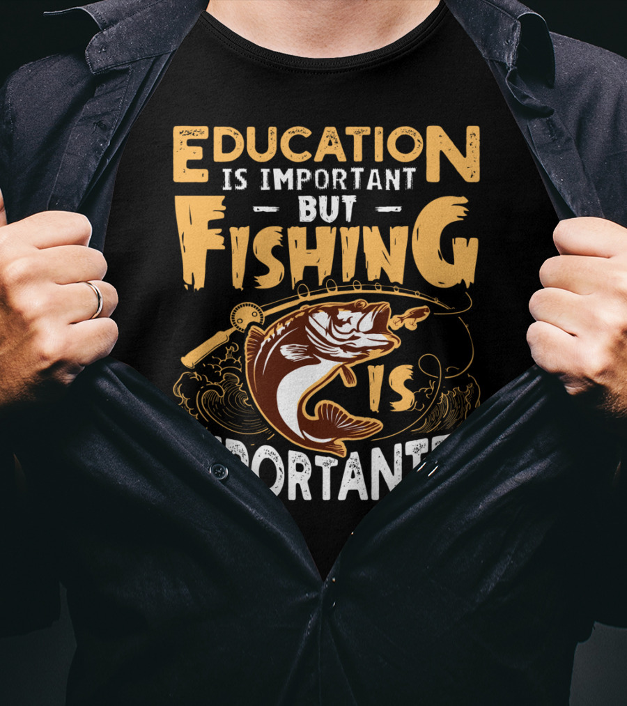 Education Is Important But Fishing Is Importanter Bass With Fishing Rod T-Shirt
