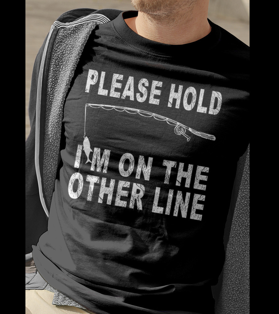 Please Hold I'm On The Other Line Fishing Funny Sarcasm Mens Cool Fishing T-Shirt
