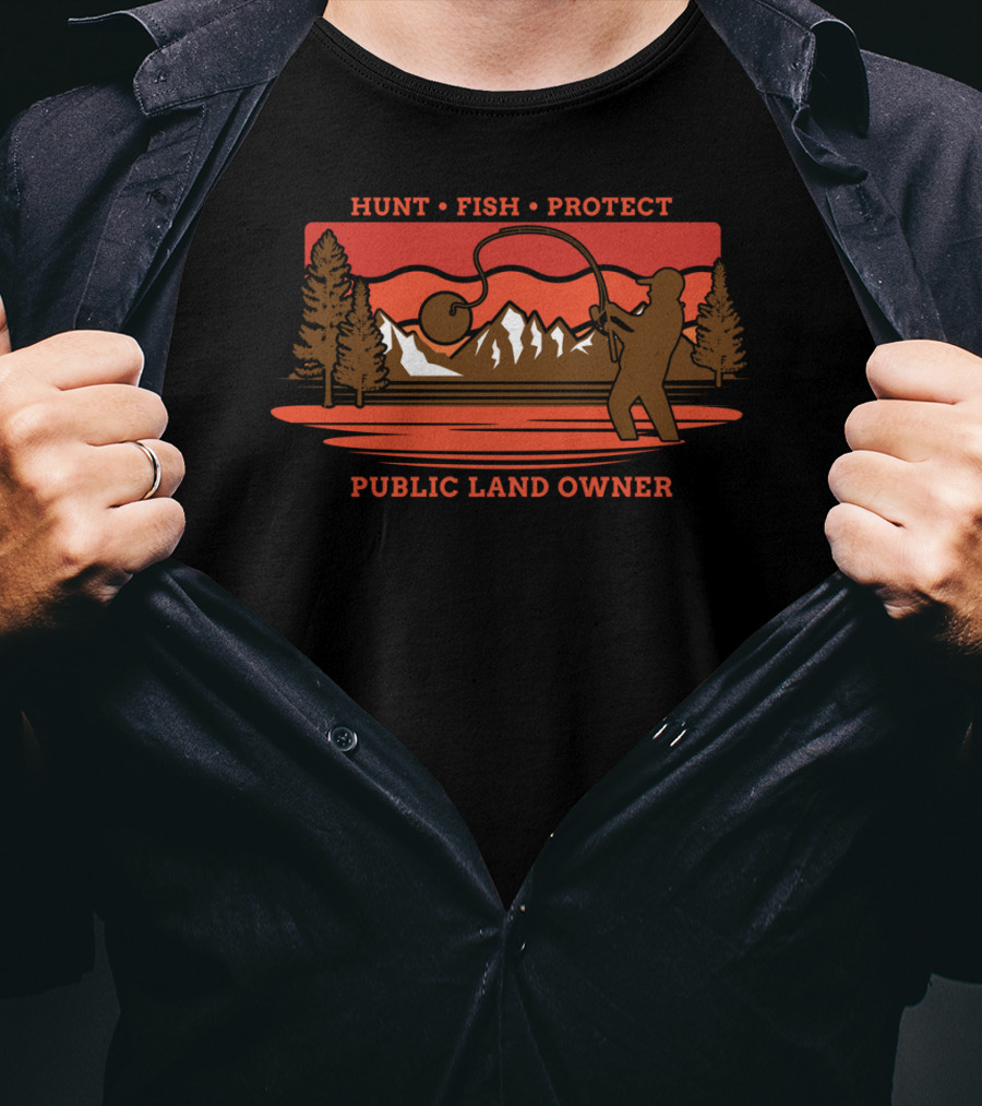 Hunt Fish Protect Public Land Owner T-Shirt