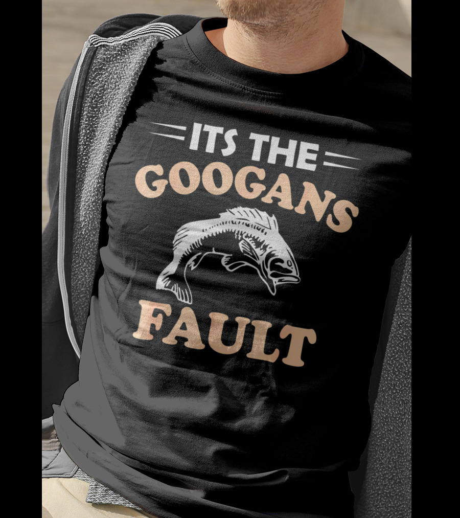 Its The Googans Fault Fishing T-Shirt