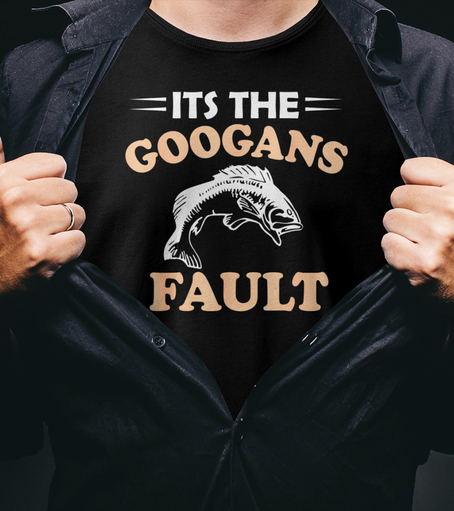 Its The Googans Fault Fishing T-Shirt