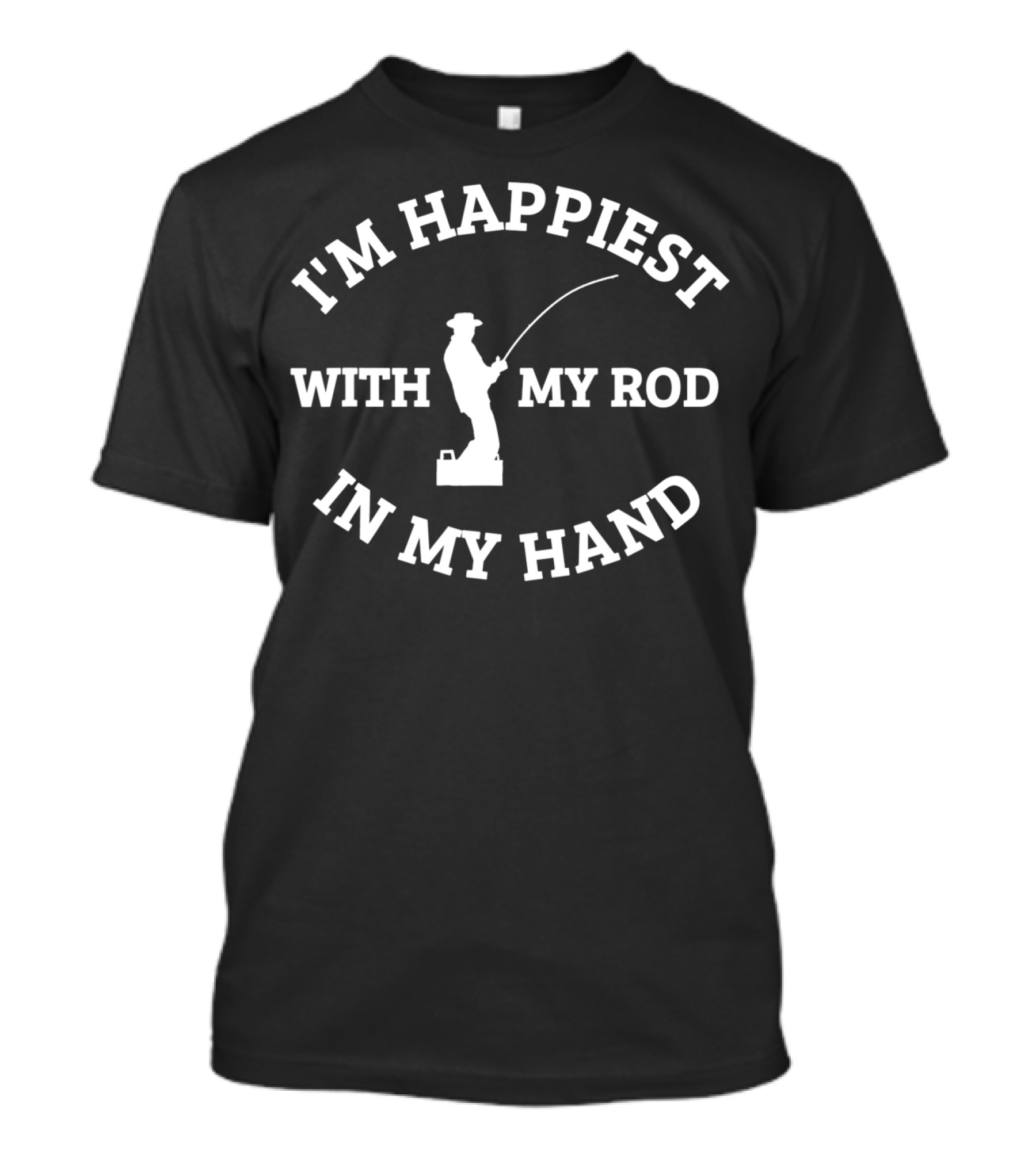 I'm Happiest With My Rod In My Hand Fishing Gear Tackle T-Shirt