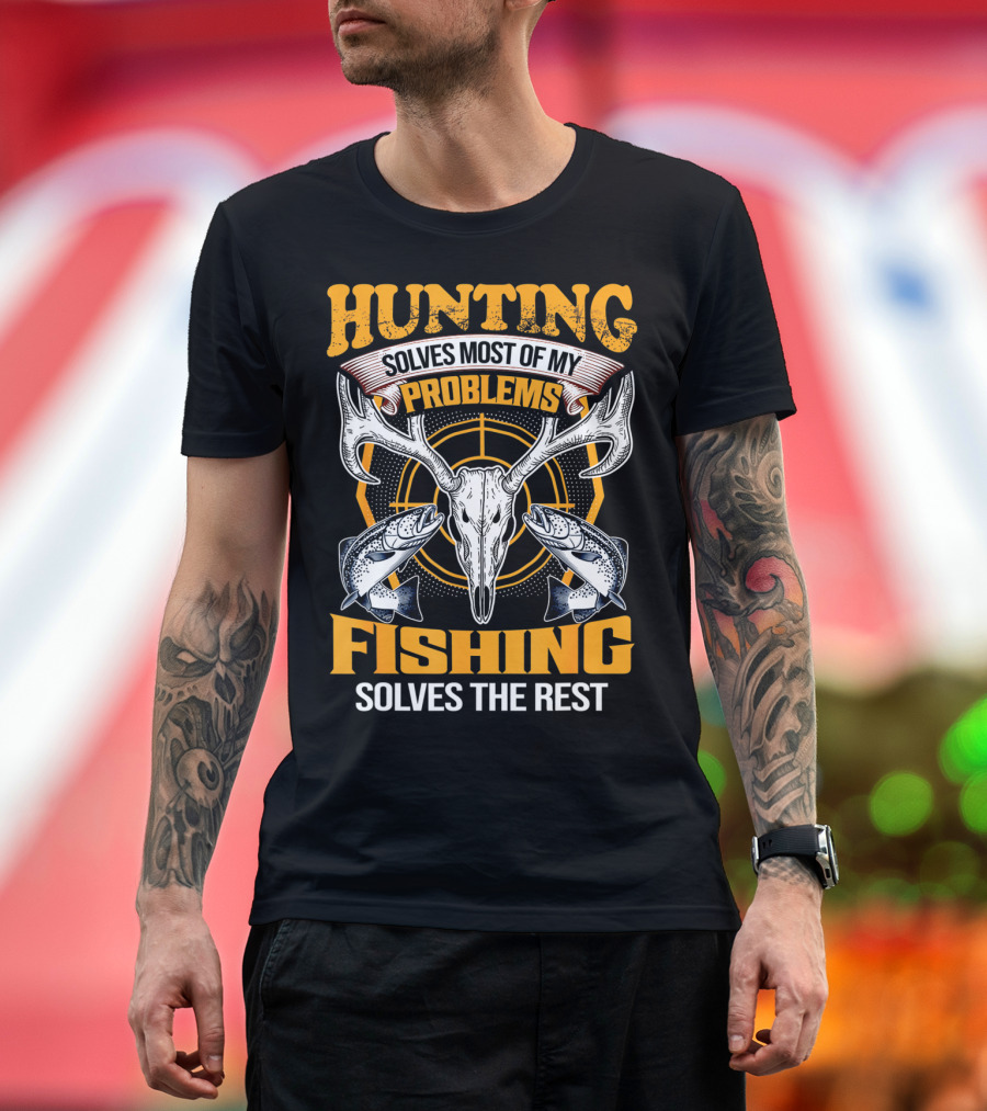 Hunting Solves Most Of My Problems Fishing Solves The Rest Deer Skull and Fish T-Shirt