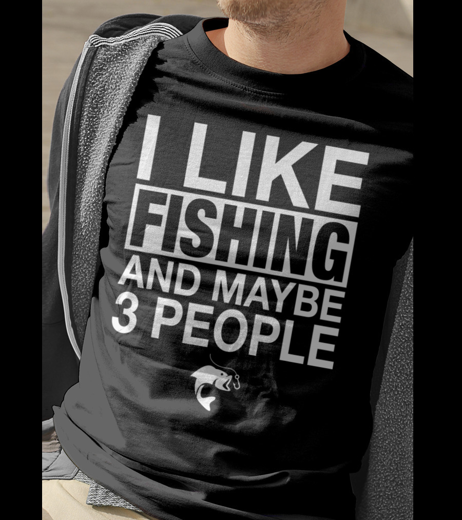I Like Fishing And Maybe 3 People Funny Fishing Fish Hook T-Shirt