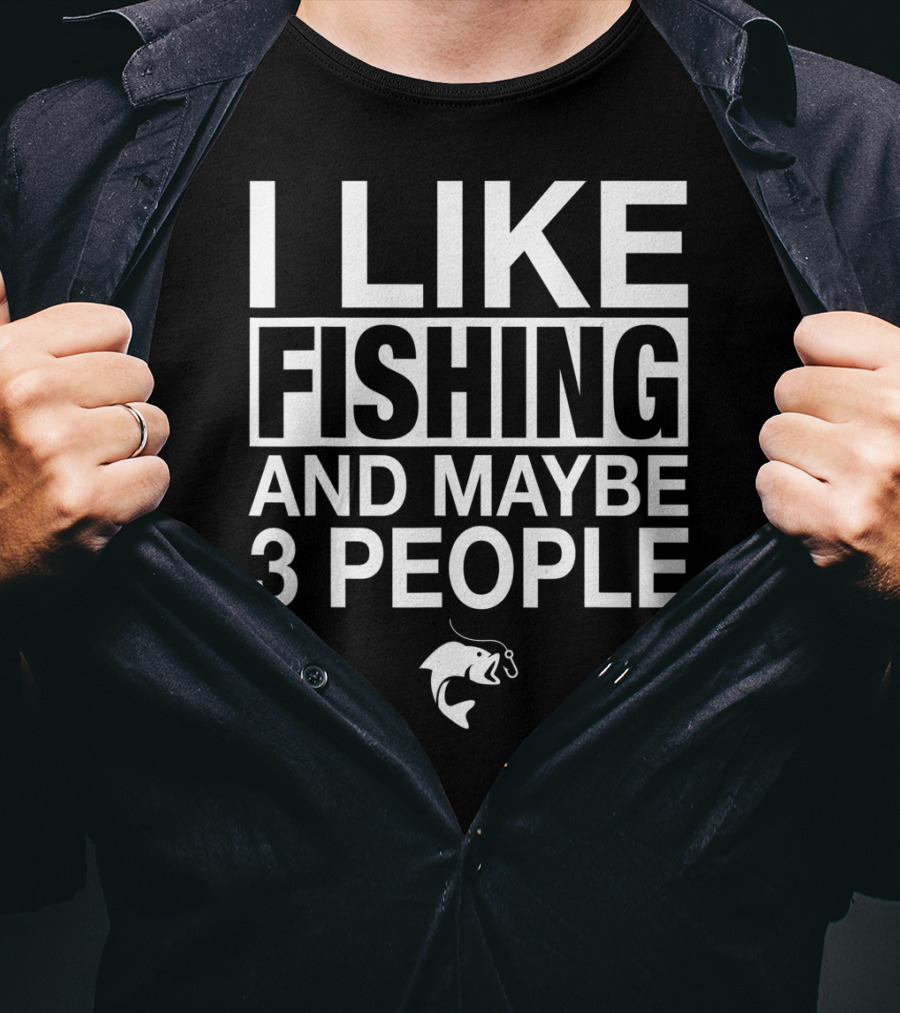 I Like Fishing And Maybe 3 People Funny Fishing Fish Hook T-Shirt