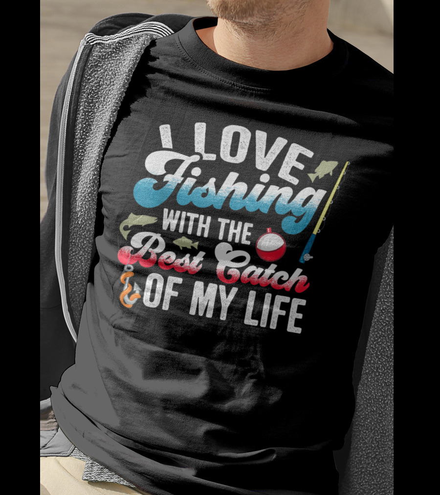 I Love Fishing With The Best Catch Of My Life T-Shirt