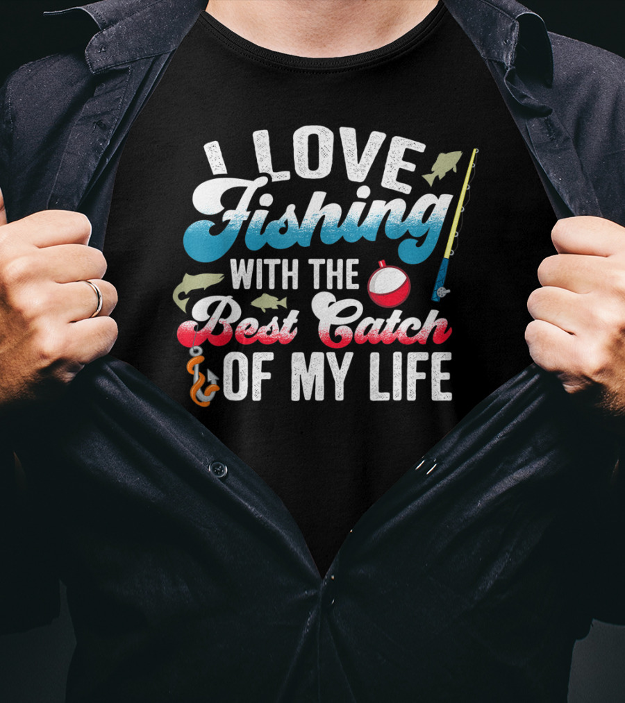 I Love Fishing With The Best Catch Of My Life T-Shirt