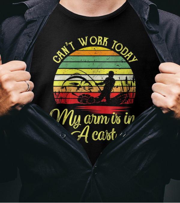 Can't Work Today My Arm Is In A Cast Funny Fishing Retro T-Shirt