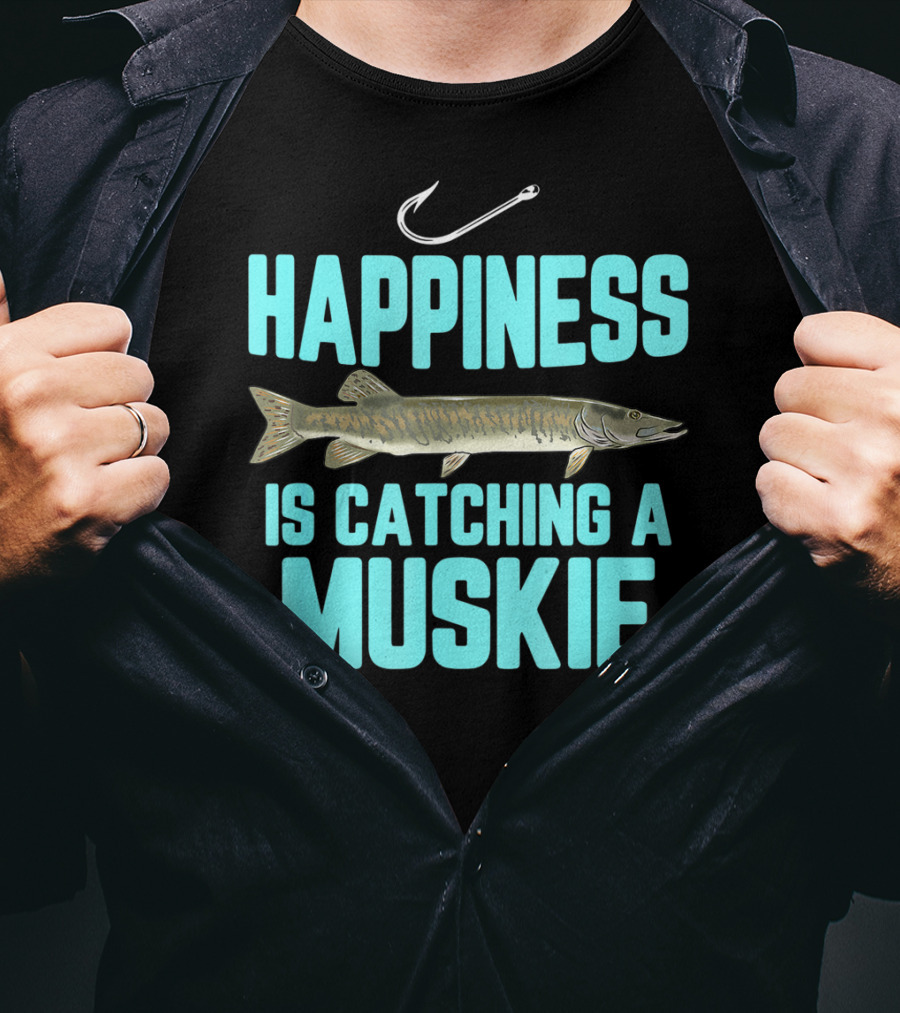 Happiness Is Catching A Muskie Freshwater Fishing T-Shirt