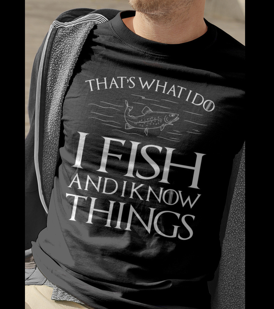 That's What I Do I Fish And I Know Things Fishing T-Shirt