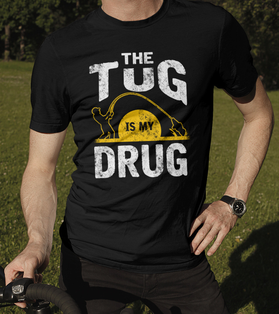 The Tug Is My Drug Fishing Enthusiast Humor T-Shirt