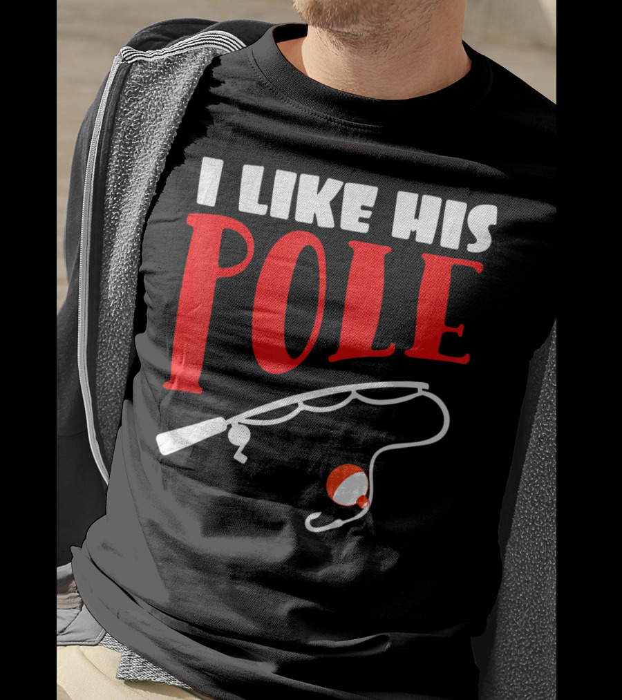 I Like His Pole Fishing Funny Couples T-Shirt