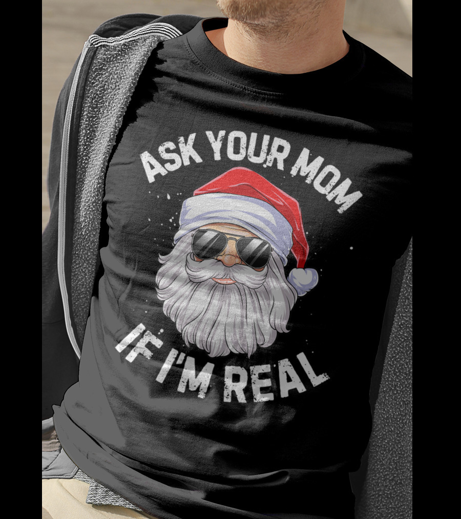 Ask Your Mom If I'm Real Christmas Santa In Sunglasses T-Shirt