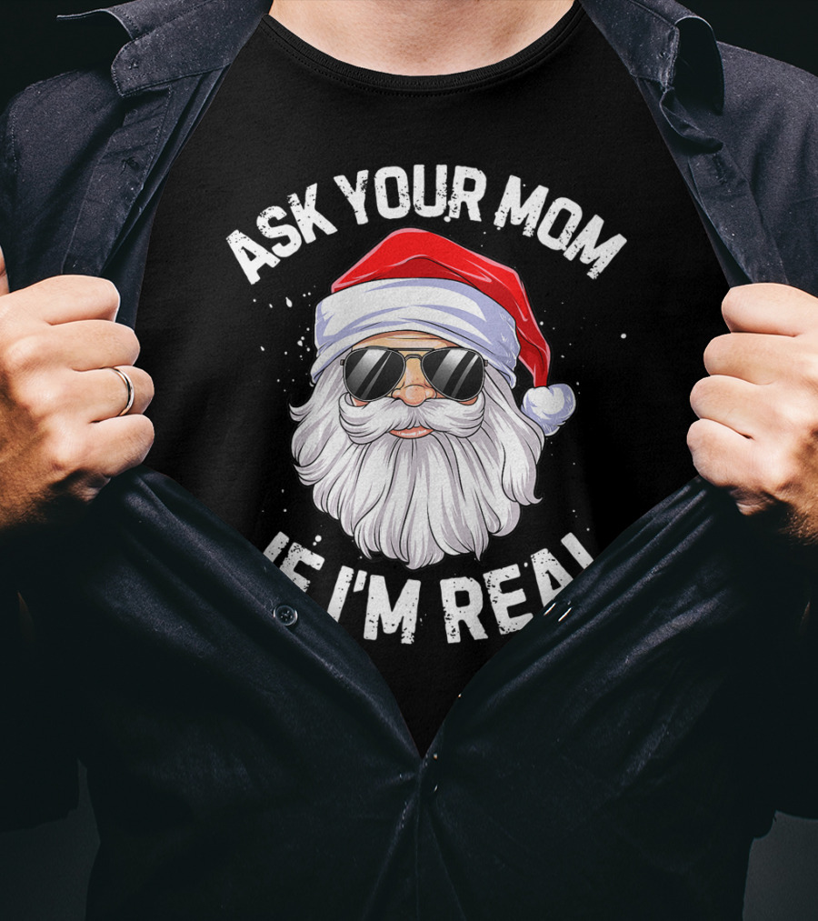 Ask Your Mom If I'm Real Christmas Santa In Sunglasses T-Shirt