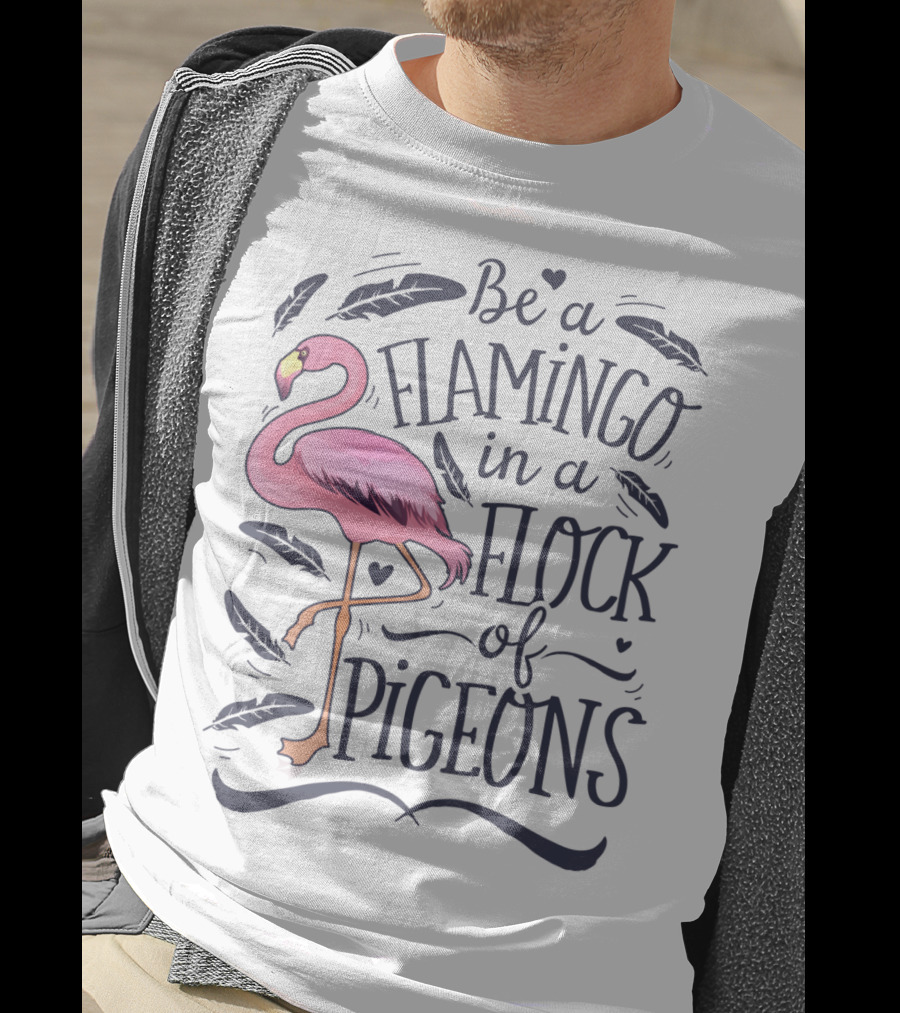 Be A Flamingo In A Flock Of Pigeons Funny Pink Bird Lovers Feathers Hearts T-Shirt