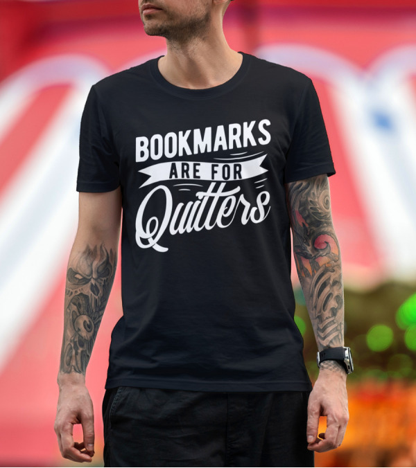 Bookmarks Are For Quitters Book Lover Funny Reading Humor T-Shirt