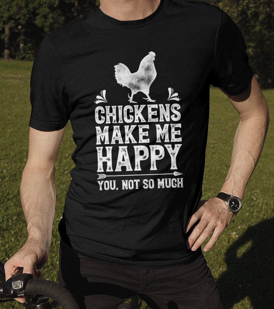 Chickens Make Me Happy You Not So Much Chicken Lover T-Shirt