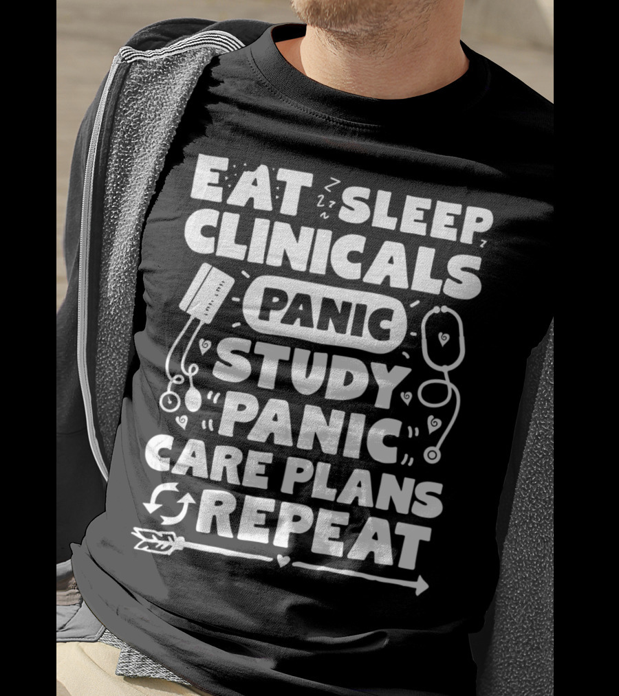 Eat Sleep Clinicals Panic Study Panic Care Plans Repeat T-Shirt