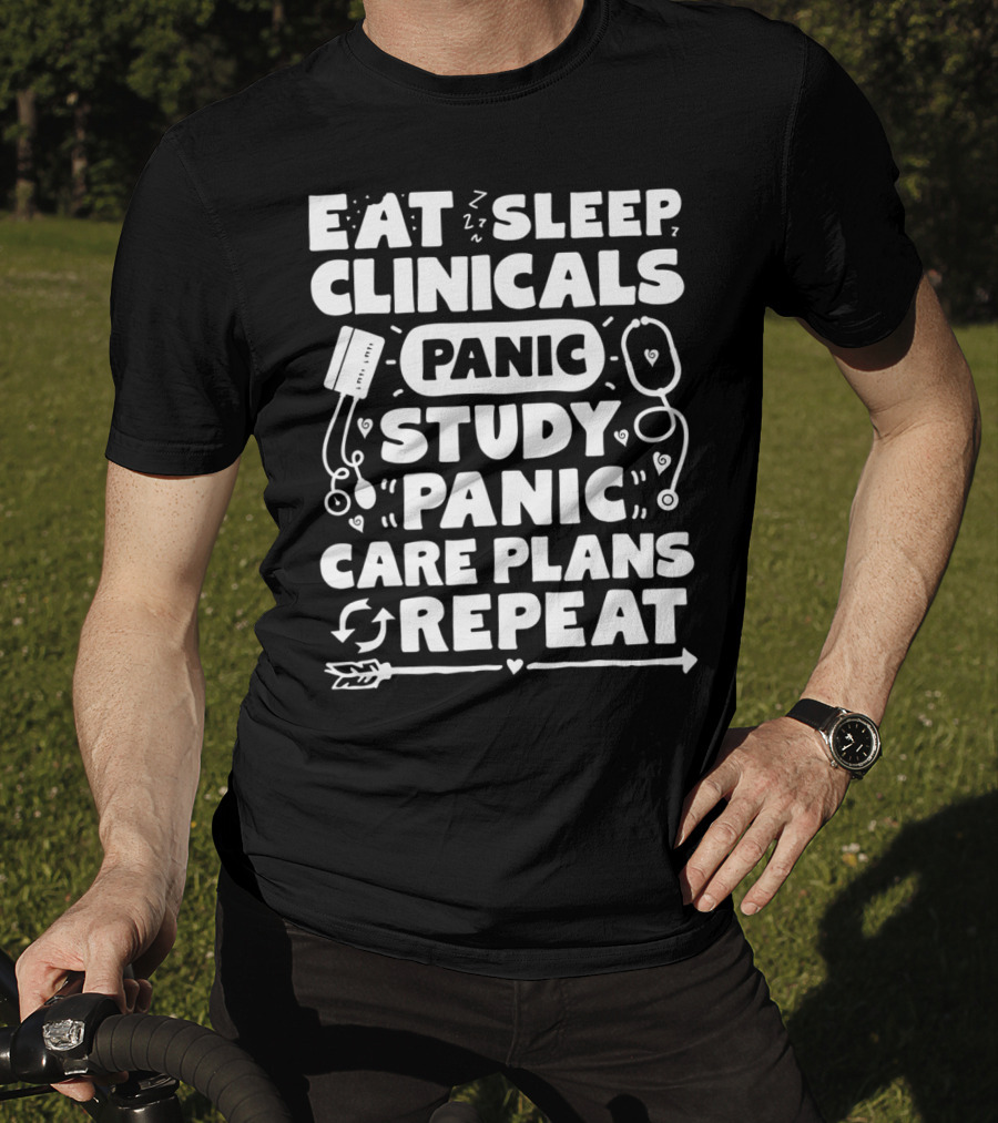 Eat Sleep Clinicals Panic Study Panic Care Plans Repeat T-Shirt